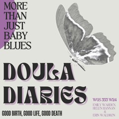 Doula Diaries: Good Birth, Good Death, Good Life – More Than Just Baby Blues