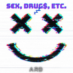ARD - S€X, DRUG$, ETC.