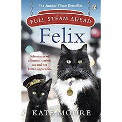 eBook ✔️ Download Full Steam Ahead  Felix Adventures of a famous station cat and her kitten appr