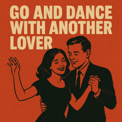 Go and Dance with Another Lover