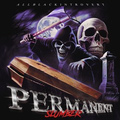 PERMANENT SLUMBER [PROD. ALLBLACKINTROVERT]