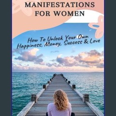 PDF [READ] ❤ Daily Manifestations For Women: How To Unlock Your Own Happiness, Money, Success, and