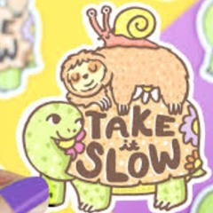 Take it slowly