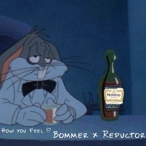 Bommer x Reductor - That's How You Feel
