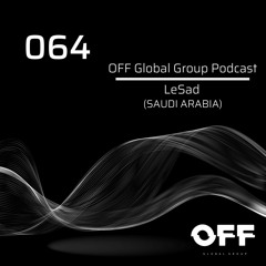 LeSad @ OFF Global Podcast 064