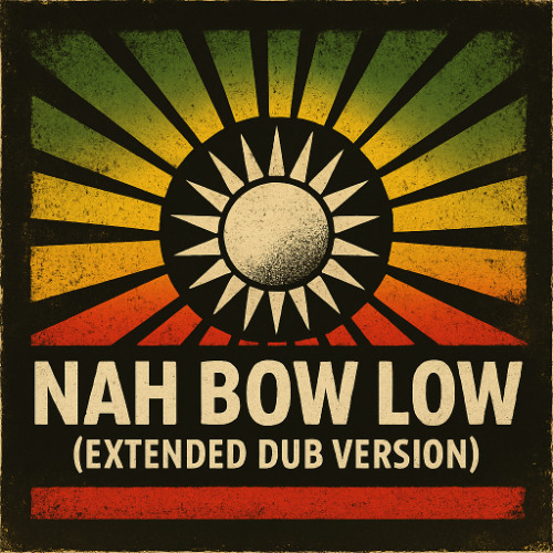 Nah Bow Low (Extended Dub Version)