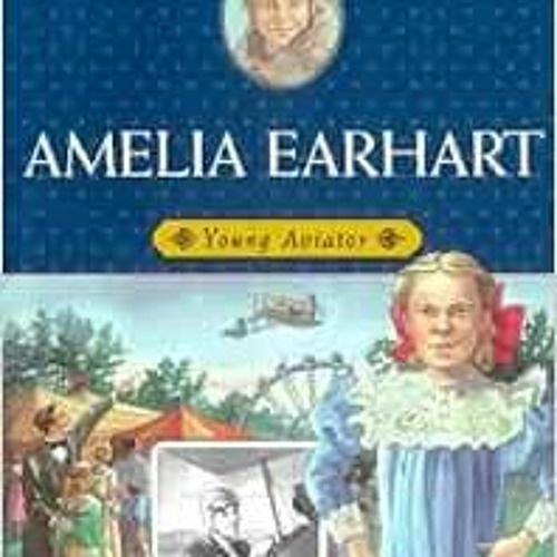 Stream PDF Read Amelia Earhart Young Aviator Childhood of