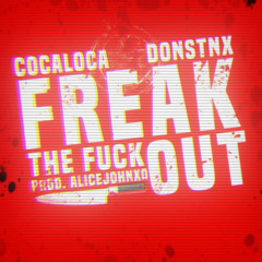 Freak The Fuck Out! (Ft. DONSTNX) [Prod. Alice Bj)