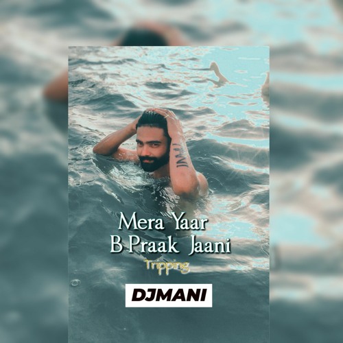 Mera Yaar | LEKH|  | B Praak | Jaani | Tripping| DJMani