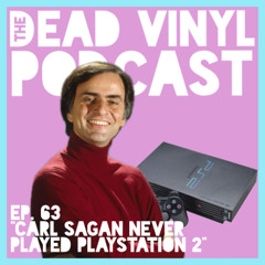 Ep. 63: Carl Sagan Never Played Playstation 2