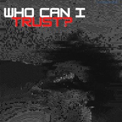 Who Can I Trust?