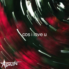 cos i love you