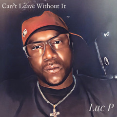 Cant Leave Without It