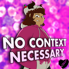 NO CONTEXT NECESSARY: VERSION 3.0 | My Birthday Special