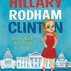[View] KINDLE PDF EBOOK EPUB Hillary Rodham Clinton: Some Girls Are Born to Lead by  Michelle Markel