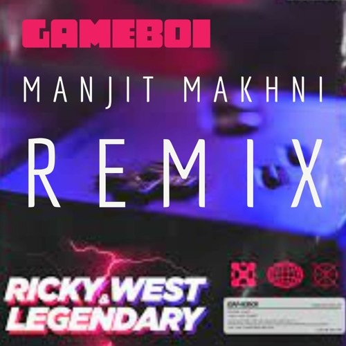 Ricky West & Legendary Gameboi - Manjit Makhni Remix