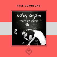 FREE DOWNLOAD: Fred Again, Skrillex, Four Tet - Baby Again (MEITHER REMIX)