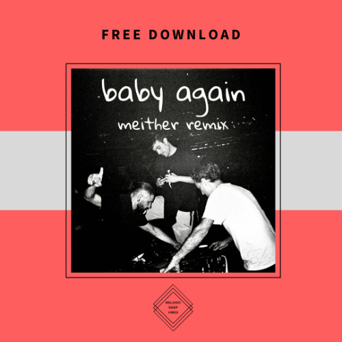 FREE DOWNLOAD: Fred Again, Skrillex, Four Tet - Baby Again (MEITHER REMIX)