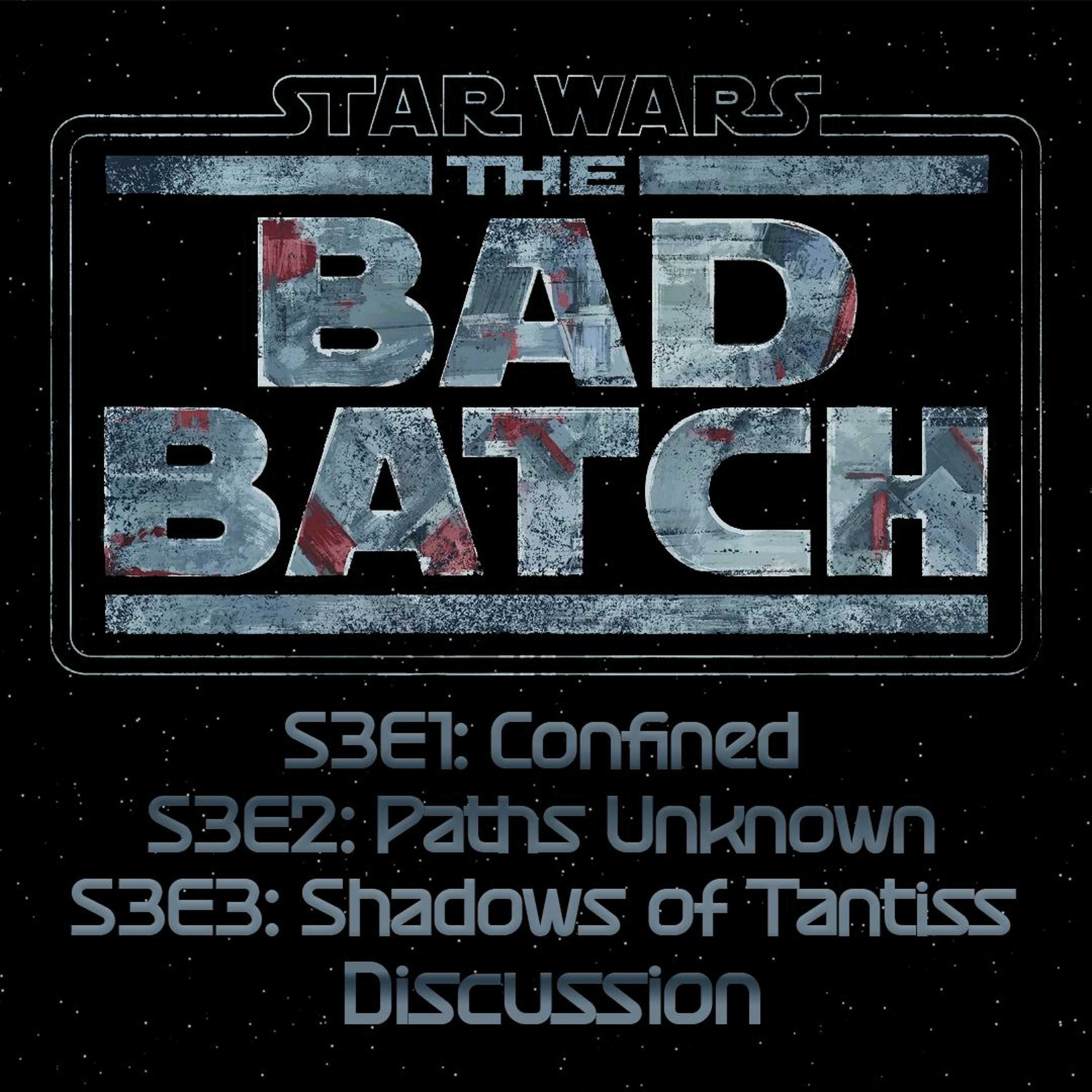 The Bad Batch S3E1: Confined, S3E2: Paths Unknown & S3E3: Shadows of Tantiss