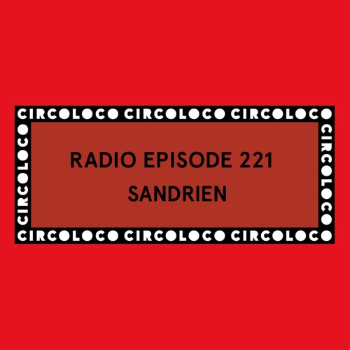 Circoloco Radio 221 - Sandrien