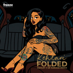 Folded | Kehlani (Ashley J UK Garage Remix)