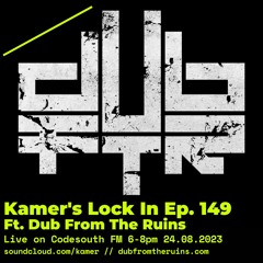 Kamer's Lock In Ep. 149: Dub From The Ruins