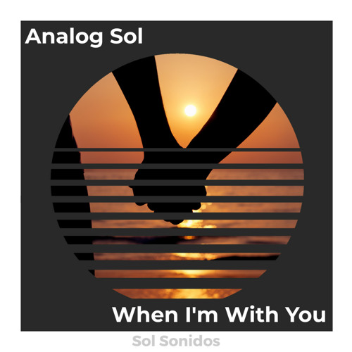 "When I'm With You" Analog Sol