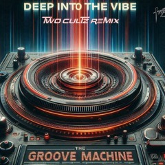 The Groove Machine - Deep Into The Vibe (TwoCultz Remix)