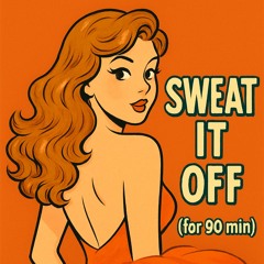 Sweat it off (90 Minute)