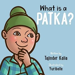 [Get] PDF EBOOK EPUB KINDLE What is a Patka? by  Tajinder Kaur Kalia &  Yuri Belle 💜