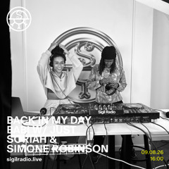 Back In My Day Bab! w/ Just Soriah & Simone Robinson - August 2026 - Sigil Radio