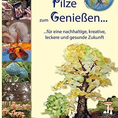 Pilze zum Genießen...: Das Familien-Pilzbuch für Küche. Kreativität und Kinder  Full pdf