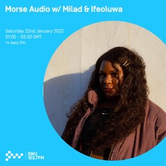 Morse Audio w/ Milad & Ifeoluwa 22nd Jan  2022