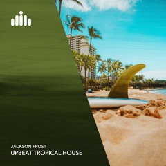Jackson Frost - Upbeat Tropical House [FREE DOWNLOAD]