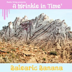 A Wrinkle in Time – #1 Balearic Banana