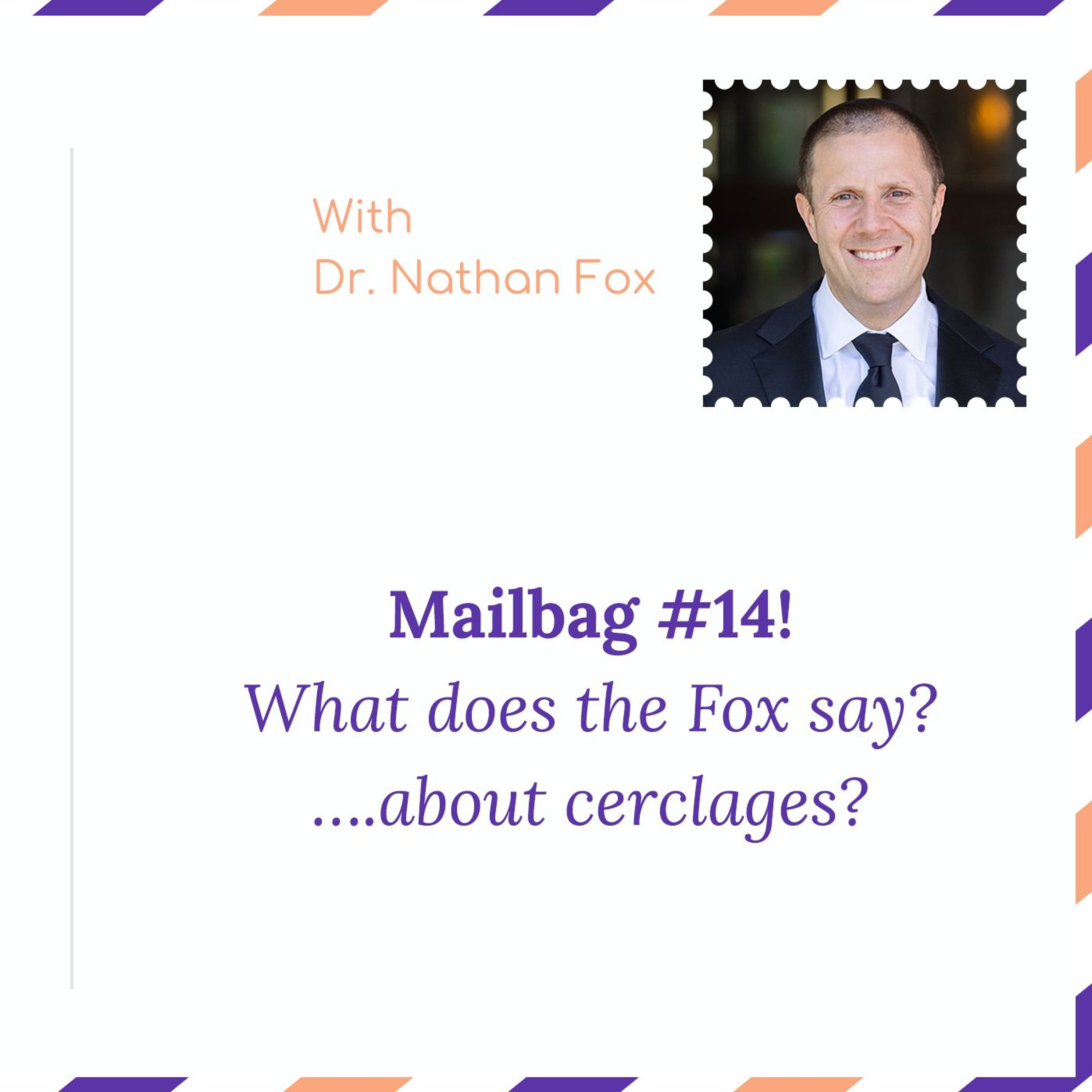 "Mailbag #14: What does the Fox Say….about cerclages?" - with Dr. Nathan Fox episode artwork