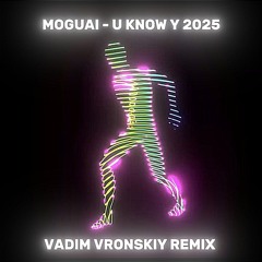 MOGUAI - U KNOW Y 2025 (Vadim Vronskiy Remix) Unmuted Free Track Click Download!
