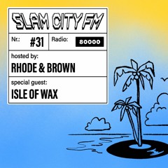 Slam City FM 31 | w/ Isle Of Wax + Rhode & Brown | via Radio 80000