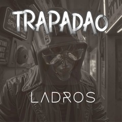 Trapadao - LADROS