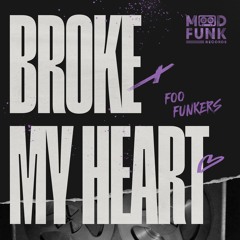 Foo Funkers - BROKE MY HEART // MFR389