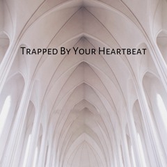 Trapped By Your Heartbeat