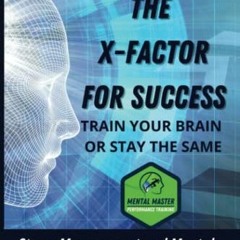 Access EBOOK 📖 THE X-FACTOR FOR SUCCESS: Train Your Brain or Stay the Same by  David