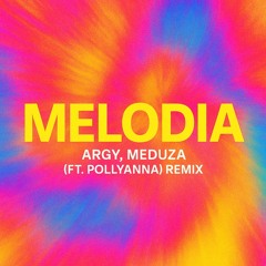 MELODIA- ARGY, MEDUZA (FT. POLLYANNA) REMIX