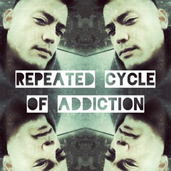 Repeated Cycle of Addiction (Prod. by No30)