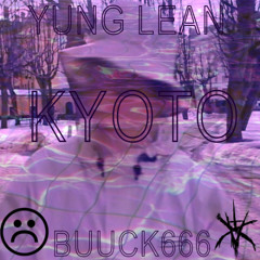 KYOTO - YUNG LEAN (BUUCK666 REMIX)