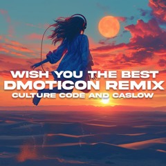 Culture Code & Caslow - Wish You The Best (dmoticon Remix)