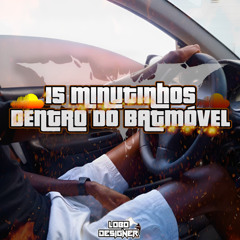 🦇 15 MINUTINHOS DENTRO DO BATMÓVEL [.wav]