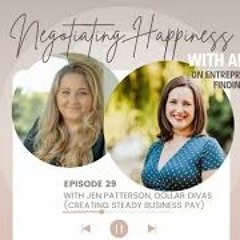 Negotiating Happiness  Ep 29 With Jen Patterson, Dollar Divas “Steady Business Pay