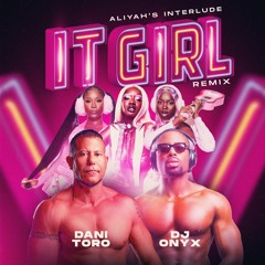 Stream IT GIRL - ALIYAH´S INTERLUDE - DANI TORO & DJ ONYX REMIX by
