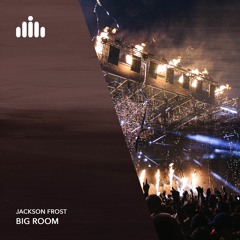 Jackson Frost - Big Room [FREE DOWNLOAD]
